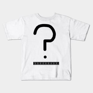 HMMMMMMMMM Question Kids T-Shirt